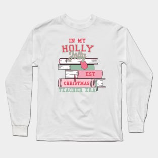 In my Holly Jolly-est Christmas Teacher Era Long Sleeve T-Shirt